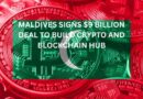 Maldives Signs $9 Billion Deal to Build Crypto and Blockchain Hub