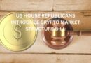US House Republicans Introduce Crypto Market Structure Bill