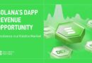 Solana’s dApp Revenue Opportunity: Resilience in a Volatile Market