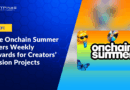 Base’s Onchain Summer Offers Weekly Rewards for Creators Sharing Passion Projects