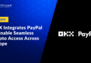 OKX Integrates PayPal to Enable Seamless Crypto Access Across Europe