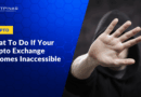 What To Do If The Crypto Exchange You Regularly Use Becomes Inaccessible