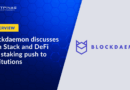 Interview: Blockdaemon’s ‘Earn Stack’ to Bridge Staking and DeFi for Institutions