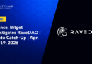 Binance, Bitget Investigates RaveDAO Manipulation | Crypto Catch-Up | Apr. 13 – 19, 2026