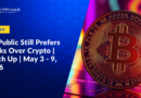 US Public Still Prefers Banks Over Crypto | Catch Up | May 3 – 9, 2026