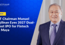 PLDT Chairman Manuel Pangilinan Eyes 2027 Dual-Market IPO for Fintech Firm Maya